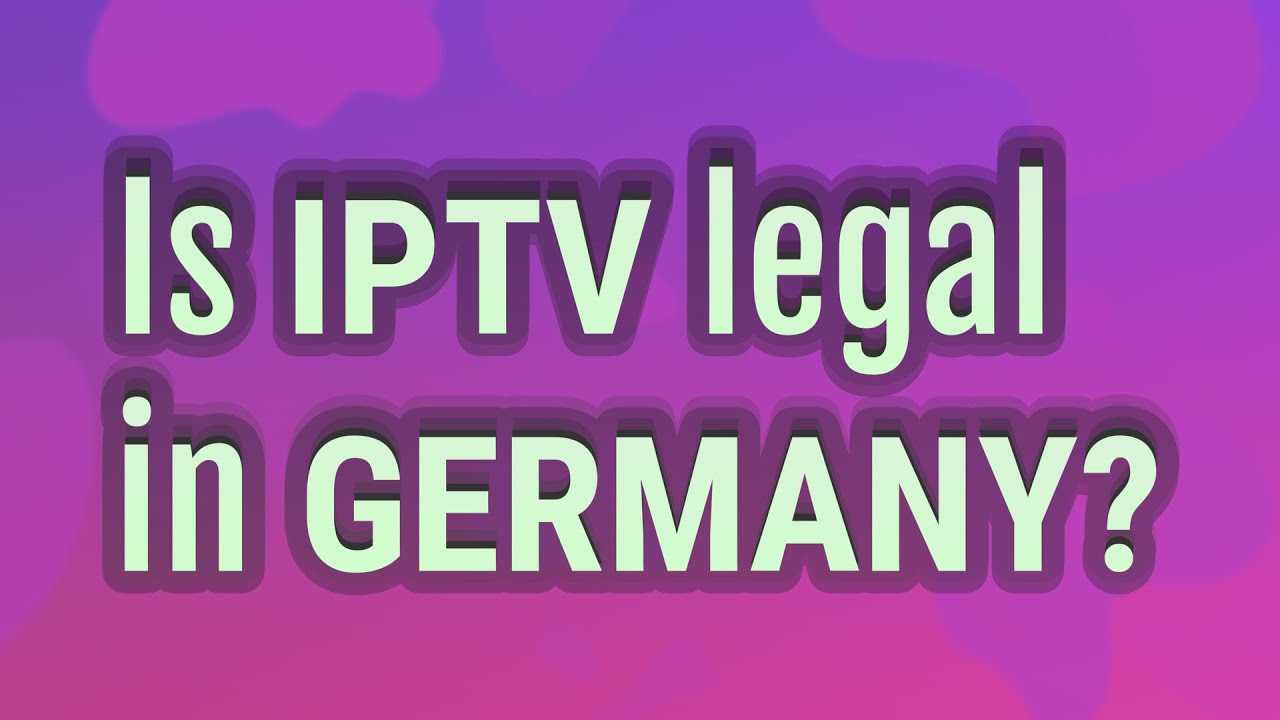 Is IPTV legal in Germany?