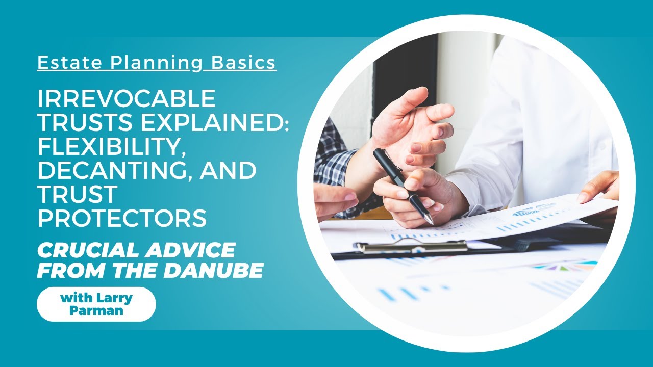 Irrevocable Trusts Explained: Flexibility, Decanting, and Trust Protectors || Estate Planning Basics