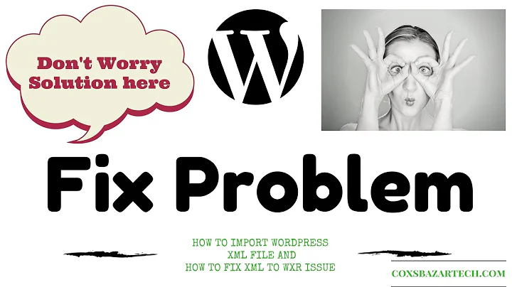 How to import wordpress xml file and how to fix XML to WXR issue