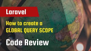 Laravel Code Review - How to create a GLOBAL QUERY SCOPE in your model