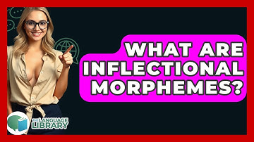 What Are Inflectional Morphemes? - The Language Library
