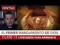 Catecismo para bárbaros. Clase 13. Los Mandamientos. El primer mandamiento de la Ley de Dios