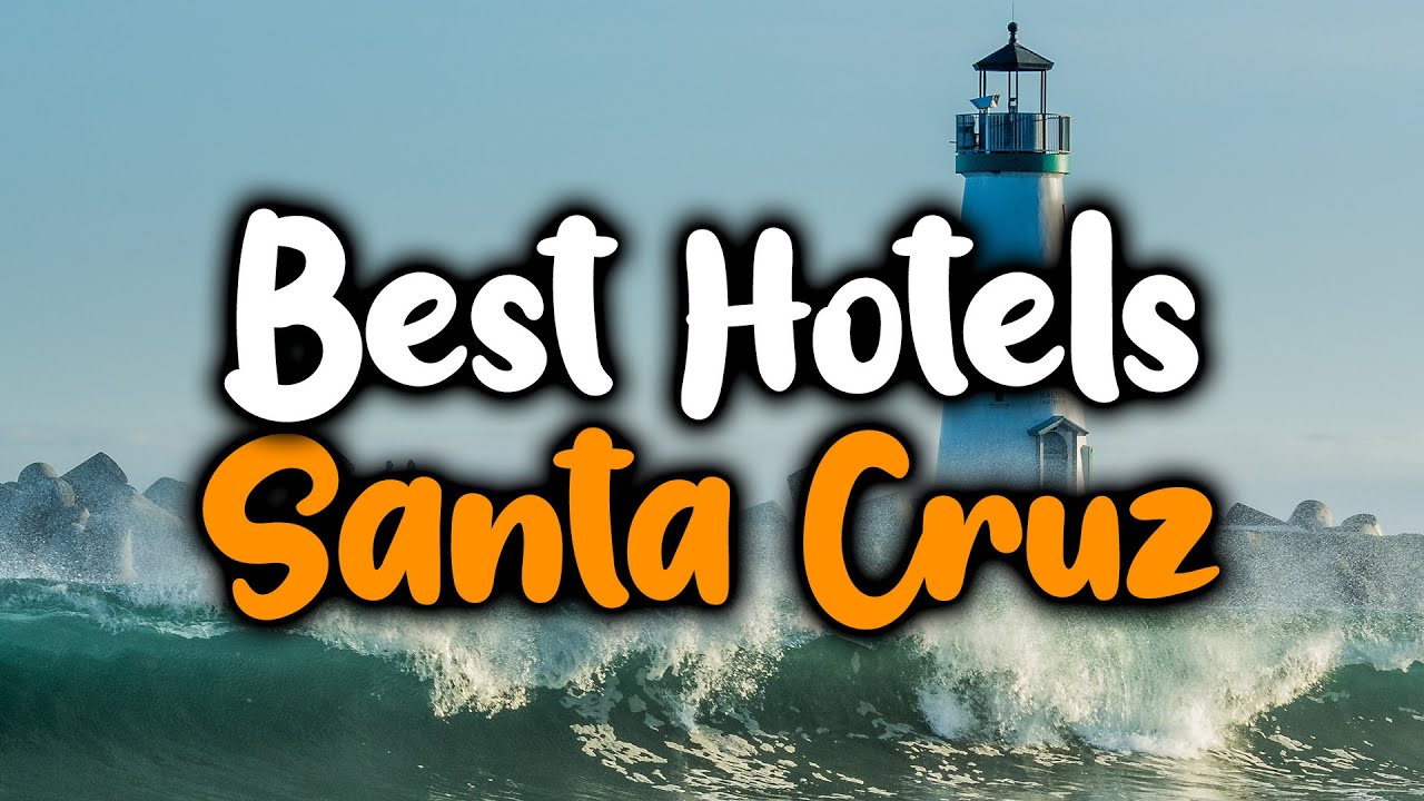 Best Hotels In Santa Cruz, California - For Families, Couples, Work Trips, Luxury & Budget