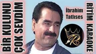 Bir Kulunu Çok Sevdim - İbrahim Tatlıses ✩ Ritim Karaoke (Beste Burhan Bayar)
