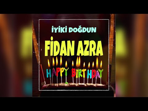 İyi ki doğdun FİDAN AZRA isimli doğum günü şarkısı