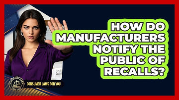 How Do Manufacturers Notify The Public Of Recalls?