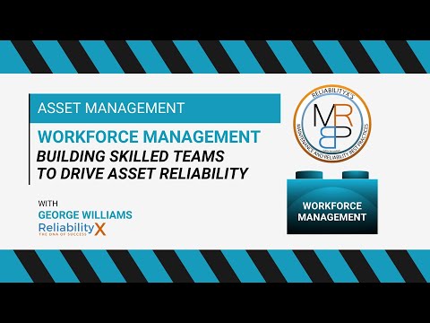 Workforce Management: Building Skilled Teams to Drive Asset Reliability