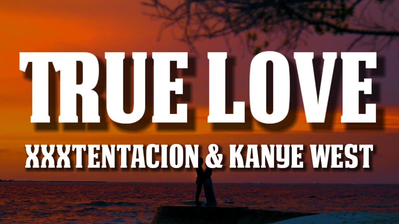 XXXTENTACION & Kanye West - True Love (Lyrics) 