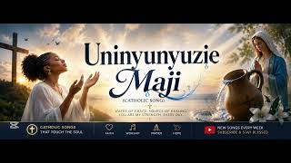 UNINYUNYUZIE MAJI(Catholic song)