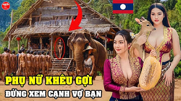 Cùng Đến LÀO "Đất Nước Triệu Voi" Kỳ Lạ Có Những Cô Gái Khêu Gợi Phải Làm "Chuyện" Này