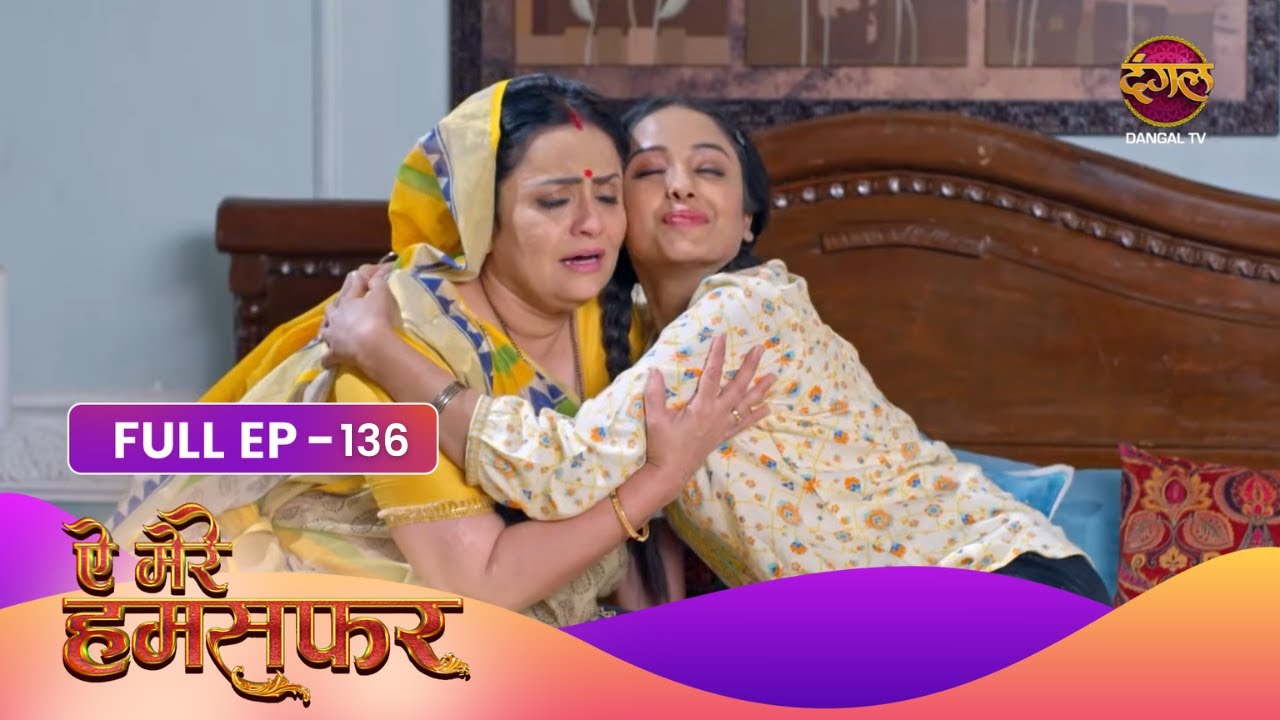 Aye Mere Humsafar | Full Episode 136 | Dangal Tv Prime
