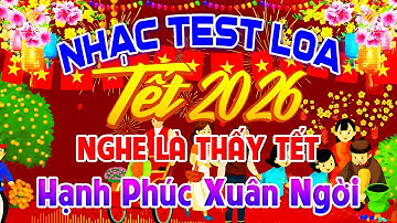 Hạnh Phúc Xuân Ngời, Nhạc Test Loa CỰC CHUẨN 8D - Nhạc Tết 2026 Disco REMIX MỚI NHẤT HAY NHẤT
