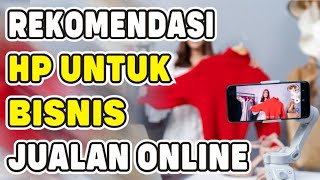 COCOK NIHH!!! REKOMENDASI HP UNTUK BISNIS JUALAN ONLINE || WAJIB PUNYA !!!