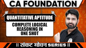 Quantitative Aptitude: Complete logical reasoning in One shot | Sankat Mochan Series | CA Foundation