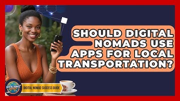 Should Digital Nomads Use Apps For Local Transportation? - Digital Nomad Success Guide