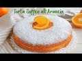 TORTA SOFFICE ALL’ARANCIA Ricetta Facile - Super Easy Orange Cake Recipe