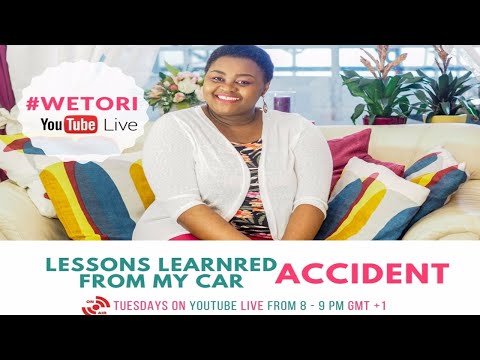 LESSONS LEARNED FROM MY CAR ACCIDENT I WETORI I EP. 4