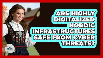 Are Highly Digitalized Nordic Infrastructures Safe From Cyber Threats? - Unmapping Scandinavia