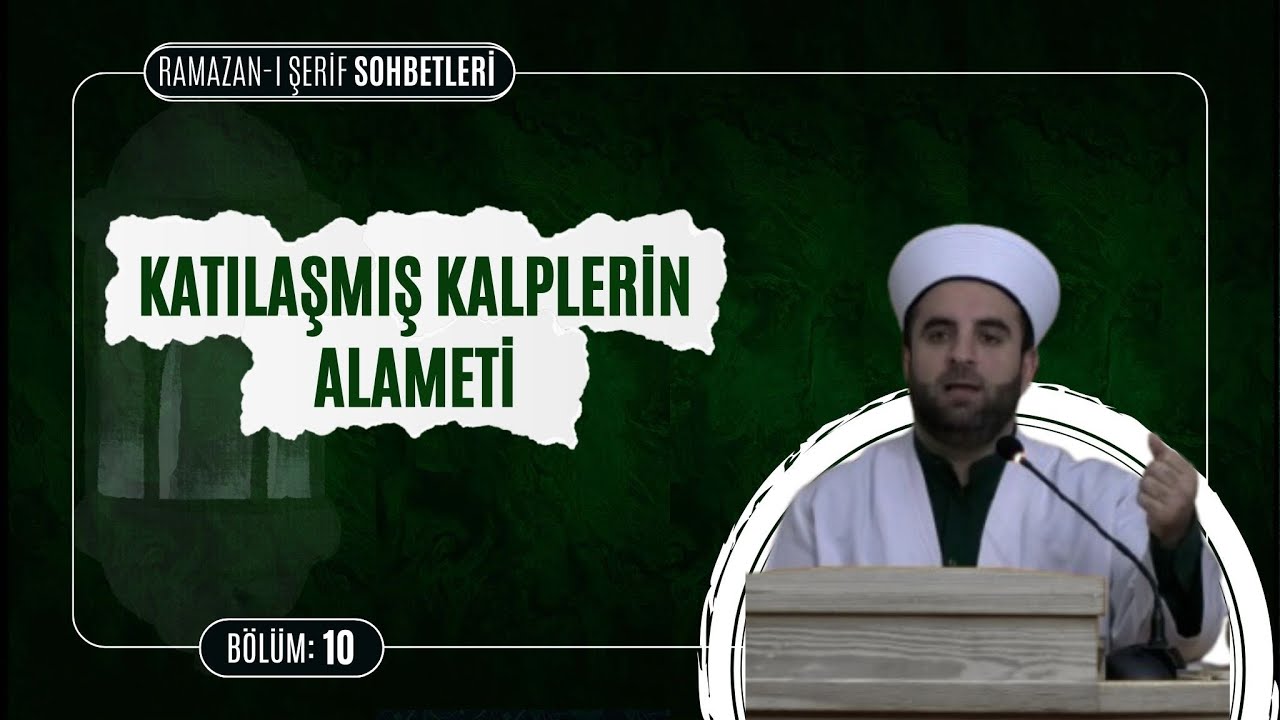 Katılaşmış kalplerin alametleri ? | Ramazan-ı Şerif Sohbetleri  10. Bölüm