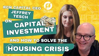 RCN Capital CEO Jeffrey Tesch on Capital Investment and How to Solve the Housing Crisis