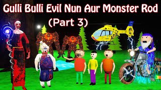 GULLI BULLI EVIL NUN AUR MONSTER ROD Part 3 | Evil Nun Horror Story | Gulli Bulli || SCARY TOONS