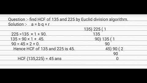 Find the H.C.F of 135 and 225 by Euclid division algorithm