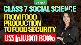 Class 7 Social Science | From Food Production to Food Security : USS Main Part | Xylem Class 7
