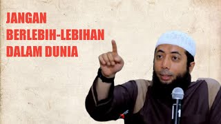 Jangan Berlebih lebihan dalam Dunia ini - Ustadz Khalid Basalamah
