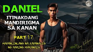 MAPANLINLANG NA KAPANALIG NG HARING MARANHIG || DANIEL PART 17 || ITINAKDANG MANDIRIGMA SA KANAN