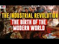 The Industrial Revolution: The Birth of the Modern World