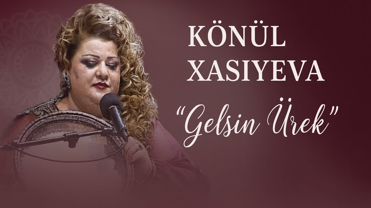 Konul Xasiyeva - Gelsin Urek 
