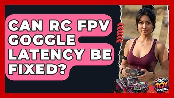 Can RC FPV goggle latency be fixed? - RC Toy Central