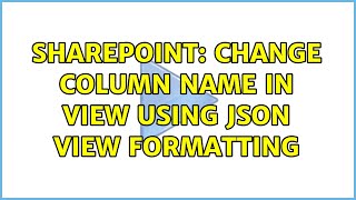Sharepoint: Change column name in view using json view formatting