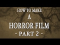 How to make a horror film - Part 2