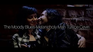 Melancholy Man-The Moody Blues Türkçe Çeviri