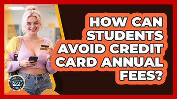 How Can Students Avoid Credit Card Annual Fees? - Student Score Builder