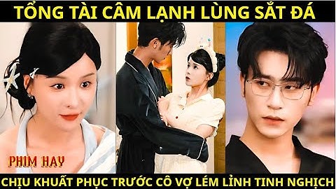 Phim Ngắn Trung Quốc | Tổng Tài Câm Lạnh Lùng Sắt Đá Chịu Khuất Phục Trước Cô Vợ  LémLỉnh TinhNghịch