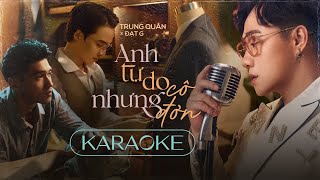 [KARAOKE - TONE TRUNG QUÂN] ANH TỰ DO NHƯNG CÔ ĐƠN - Trung Quân x Đạt G