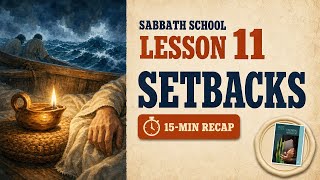 This Week's Sabbath School Lesson Recap: Setbacks in 15 Minutes | Lesson 11 (Q2 2026)