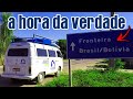 ENTRANDO NA BOLÍVIA! Será que vai dar tudo certo???