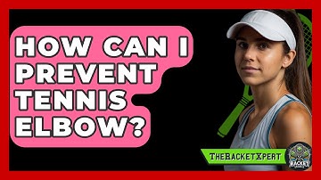How Can I Prevent Tennis Elbow? | The Racket Xpert News