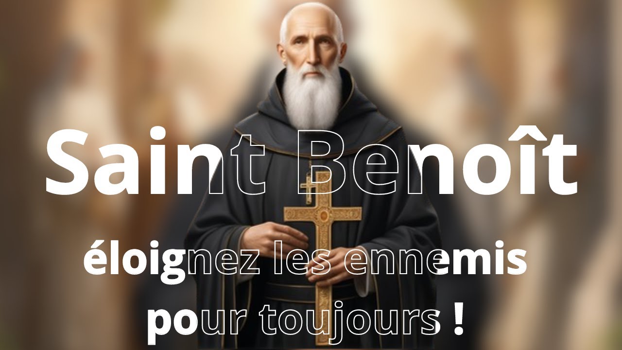 Prière infaillible de Saint Benoît pour éloigner définitivement les