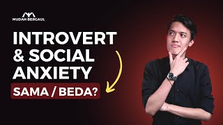 Introvert & Social Anxiety Sama Atau Beda?