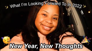 What Im Looking Forward To In 2022 New Year, New Thoughts