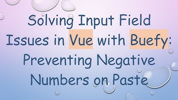 Solving Input Field Issues in Vue with Buefy: Preventing Negative Numbers on Paste