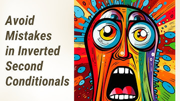Avoid These Common Mistakes! Mastering Inverted Second Conditionals