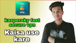 kaspersky fast secure vpn app kaisa use kare screenshot 4
