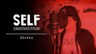 SELF DESTRUCTION - Eleven (Vocal Cover)