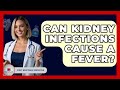 Can Kidney Infections Cause A Fever? - First Response Medicine