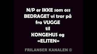 237. N/P er IKKE som oss |Bedraget vi tror på fra VUGGE til KONGEHUS og "ELITEN"